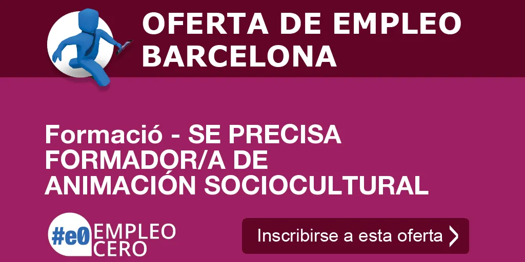 Formació - SE PRECISA FORMADOR/A DE ANIMACIÓN SOCIOCULTURAL Formació - SE PRECISA FORMADOR/A DE ANIMACIÓN SOCIOCULTURAL
