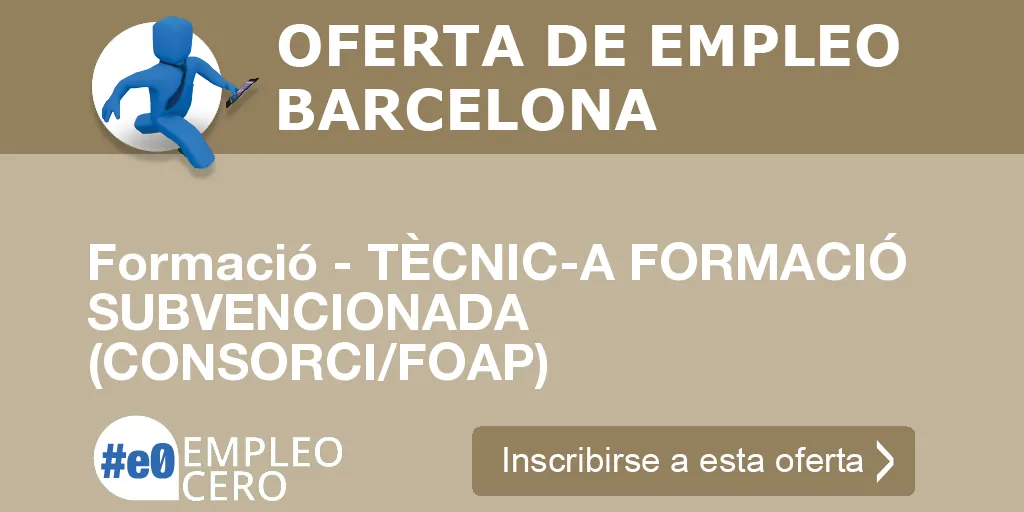 Formació - TÈCNIC-A FORMACIÓ SUBVENCIONADA (CONSORCI/FOAP)