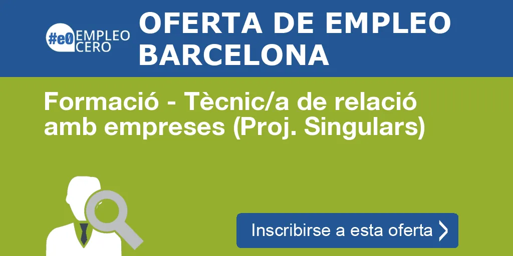 Formació - Tècnic/a de relació amb empreses (Proj. Singulars)