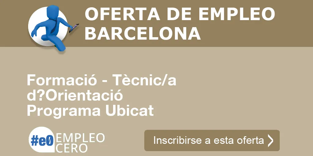 Formació - Tècnic/a d?Orientació Programa Ubicat Formació - Tècnic/a d?Orientació Programa Ubicat
