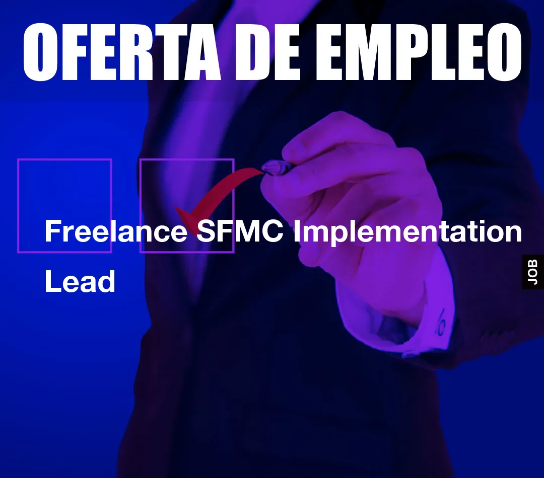 Freelance SFMC Implementation Lead Freelance SFMC Implementation Lead