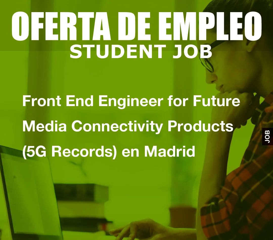 Front End Engineer for Future Media Connectivity Products (5G Records) en Madrid
