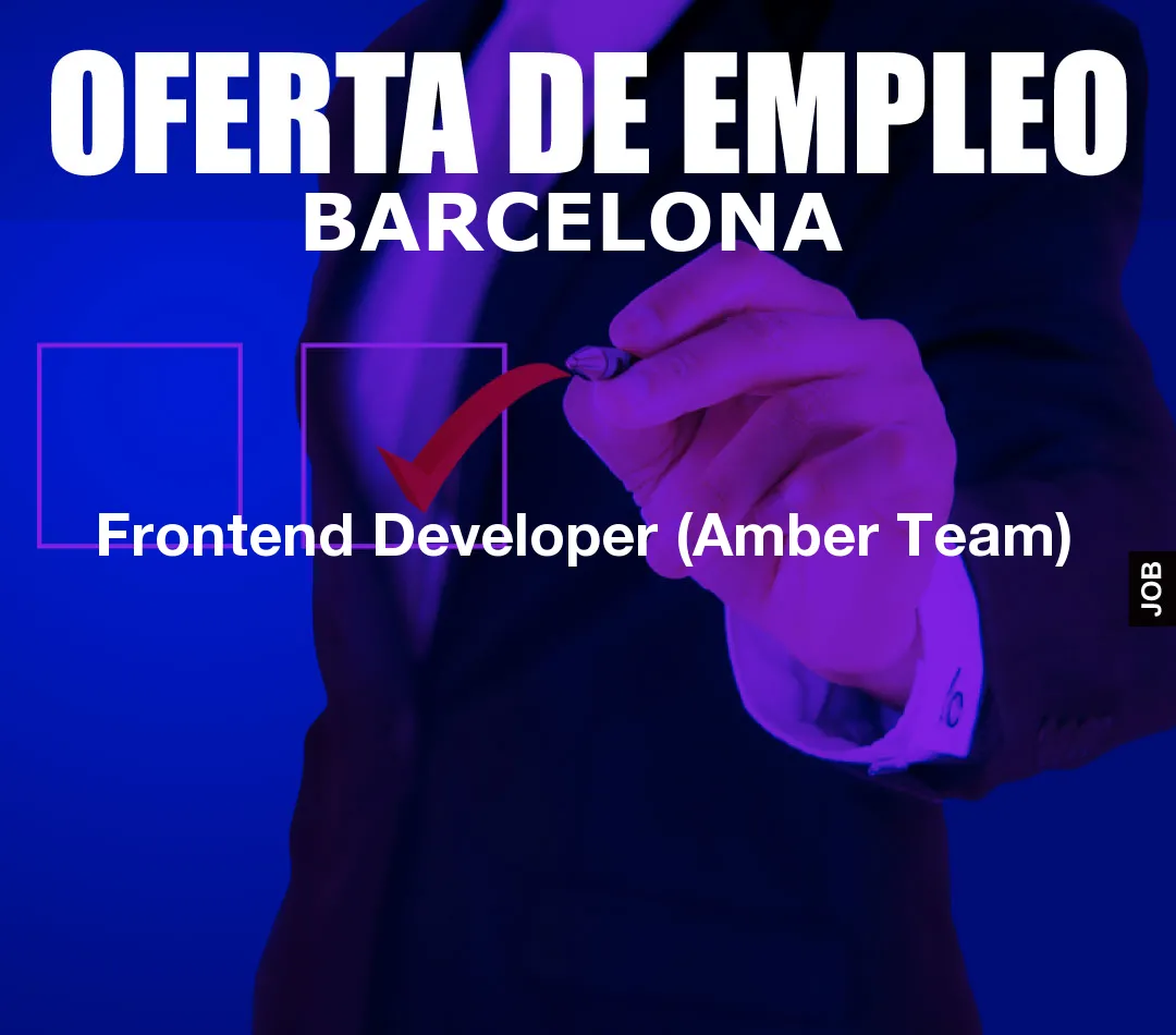 Frontend Developer (Amber Team) Frontend Developer (Amber Team)