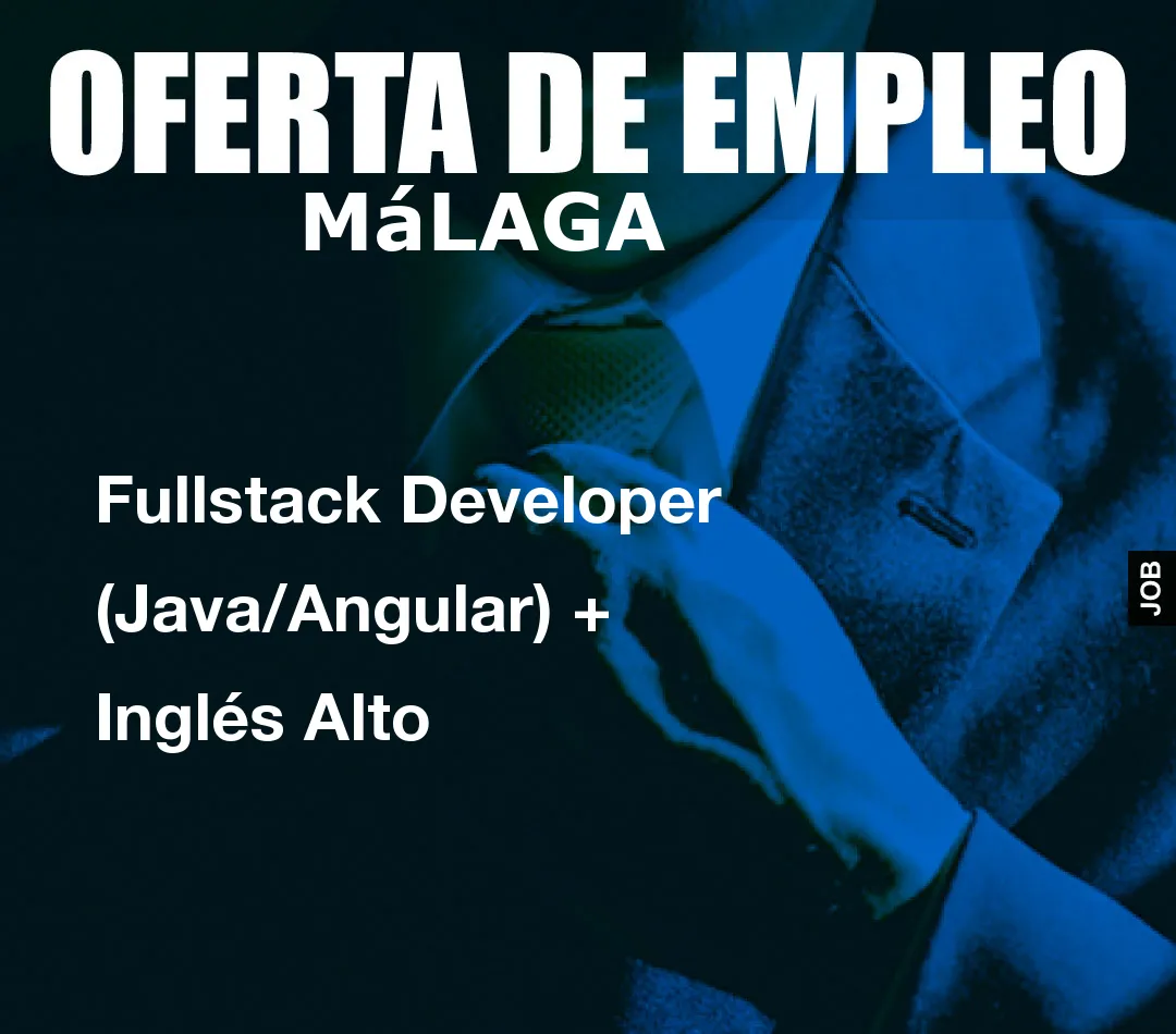 Fullstack Developer (Java/Angular) + Inglés Alto Fullstack Developer (Java/Angular) + Inglés Alto