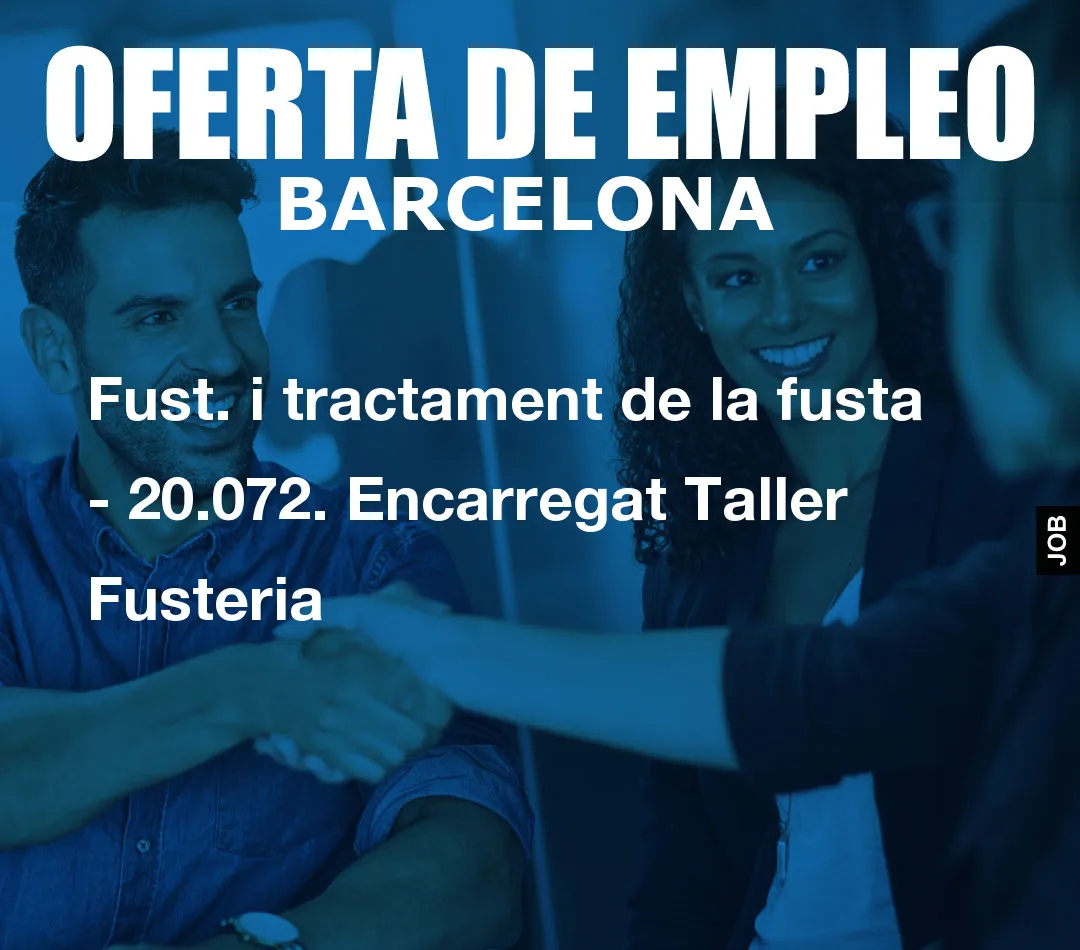 Fust. i tractament de la fusta – 20.072. Encarregat Taller Fusteria