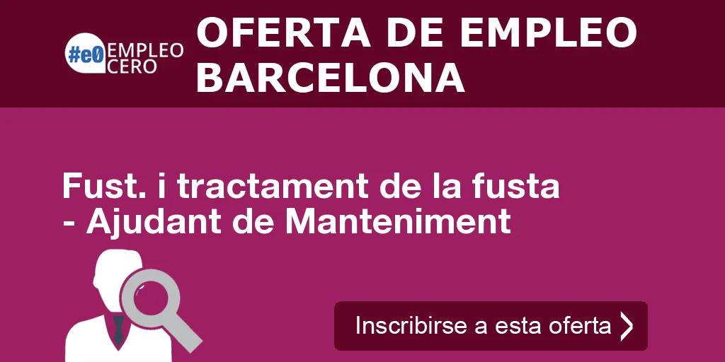 Fust. i tractament de la fusta - Ajudant de Manteniment Fust. i tractament de la fusta - Ajudant de Manteniment