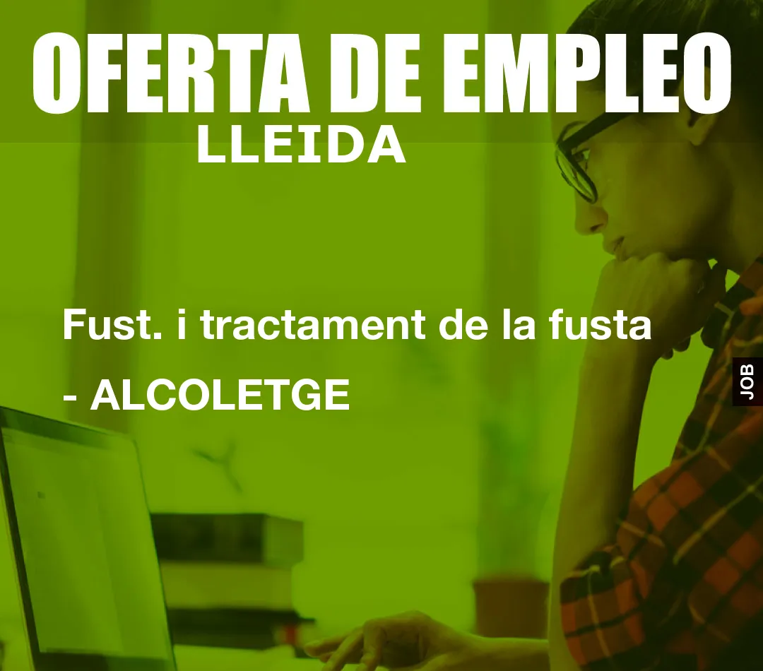 Fust. i tractament de la fusta – ALCOLETGE