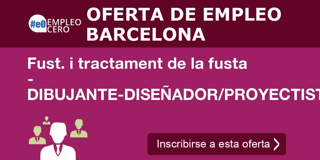 Fust. i tractament de la fusta - DIBUJANTE-DISEÑADOR/PROYECTISTA Fust. i tractament de la fusta - DIBUJANTE-DISEÑADOR/PROYECTISTA