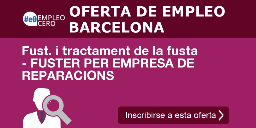 Fust. i tractament de la fusta - FUSTER PER EMPRESA DE REPARACIONS Fust. i tractament de la fusta - FUSTER PER EMPRESA DE REPARACIONS