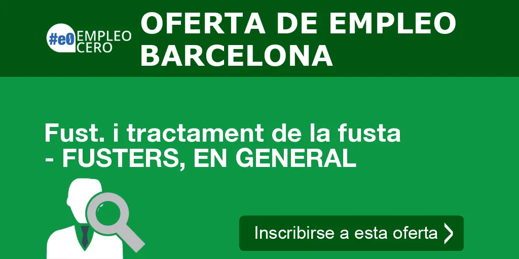 Fust. i tractament de la fusta - FUSTERS, EN GENERAL