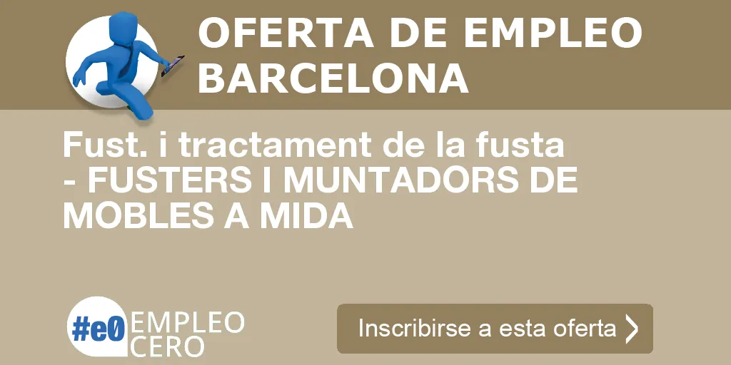Fust. i tractament de la fusta - FUSTERS I MUNTADORS DE MOBLES A MIDA Fust. i tractament de la fusta - FUSTERS I MUNTADORS DE MOBLES A MIDA