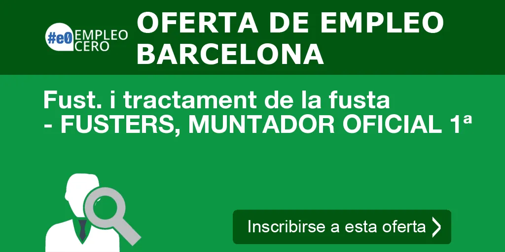 Fust. i tractament de la fusta - FUSTERS, MUNTADOR OFICIAL 1ª Fust. i tractament de la fusta - FUSTERS, MUNTADOR OFICIAL 1ª