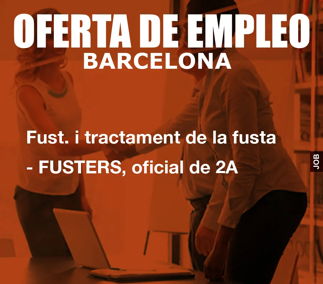 Fust. i tractament de la fusta – FUSTERS, oficial de 2A