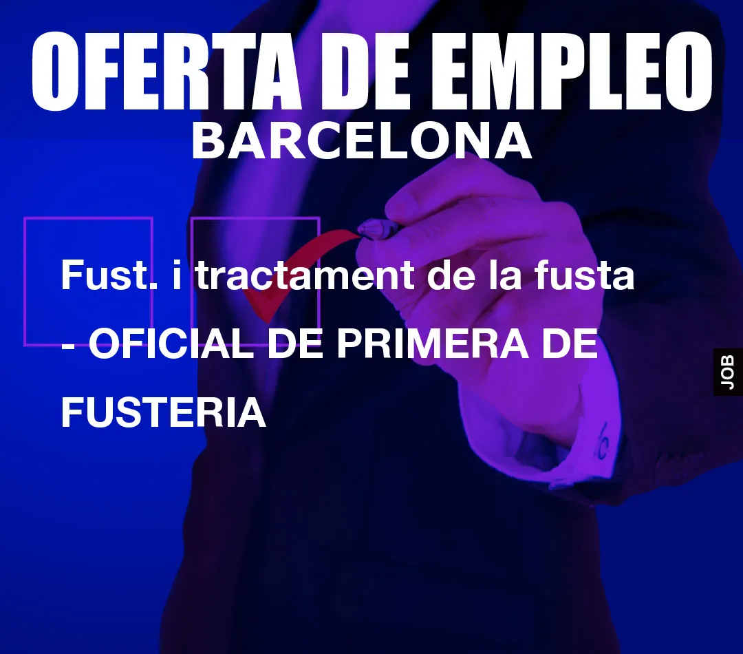 Fust. i tractament de la fusta – OFICIAL DE PRIMERA DE FUSTERIA