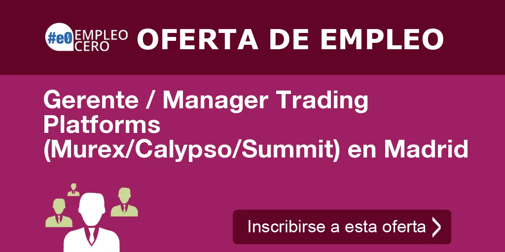 Gerente / Manager Trading Platforms (Murex/Calypso/Summit) en Madrid