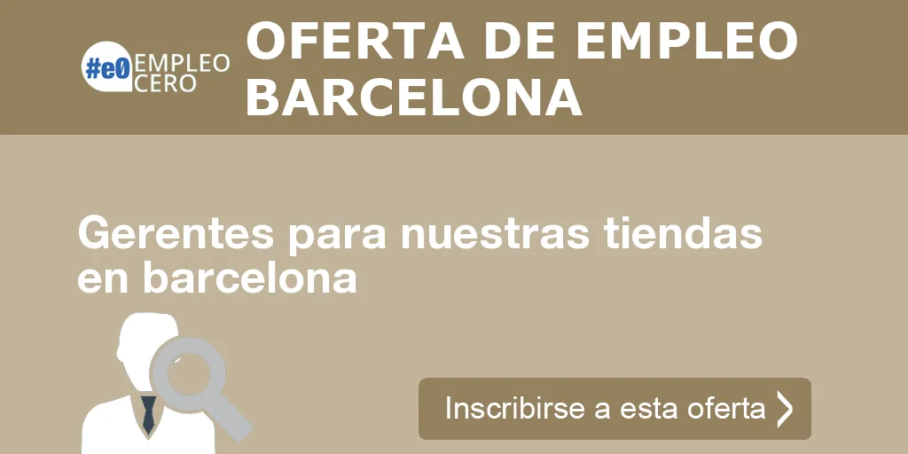 Gerentes para nuestras tiendas en barcelona Gerentes para nuestras tiendas en barcelona