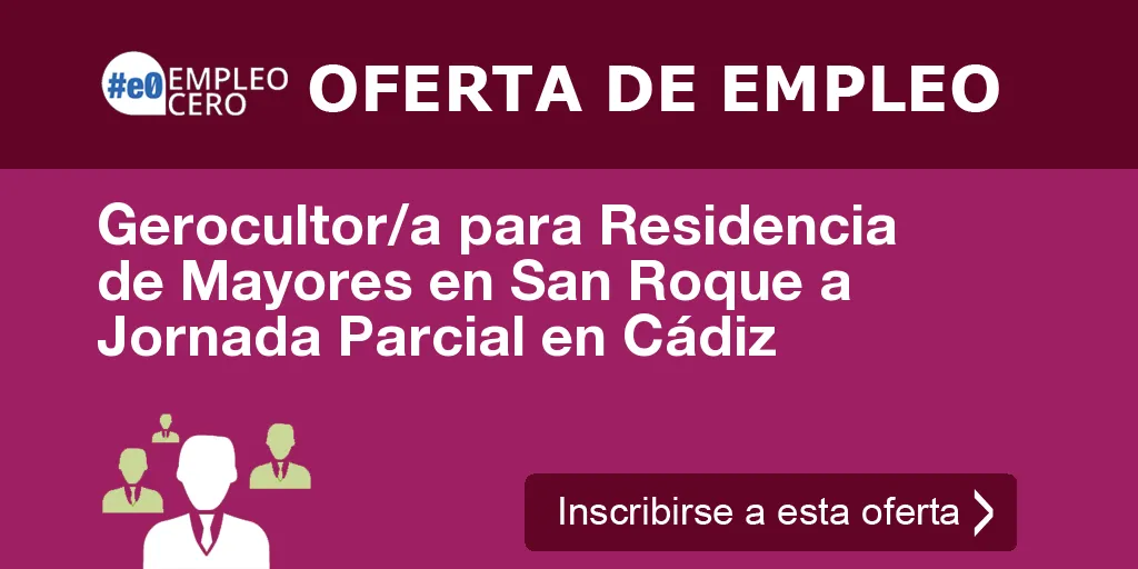 Gerocultor/a para Residencia de Mayores en San Roque a Jornada Parcial en Cádiz