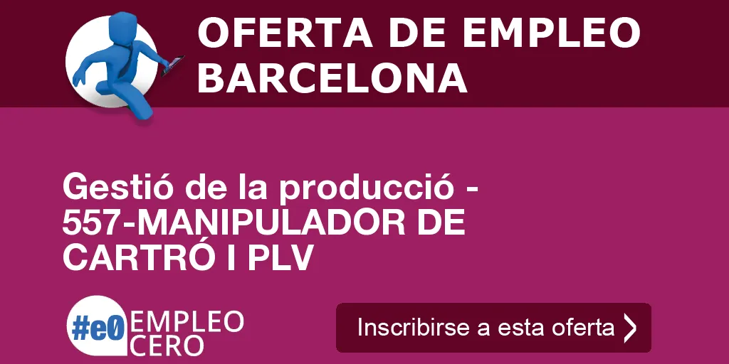 Gestió de la producció - 557-MANIPULADOR DE CARTRÓ I PLV Gestió de la producció - 557-MANIPULADOR DE CARTRÓ I PLV