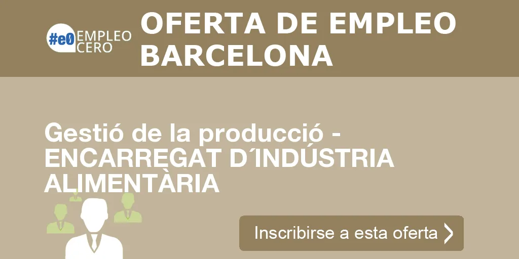 Gestió de la producció - ENCARREGAT D´INDÚSTRIA ALIMENTÀRIA Gestió de la producció - ENCARREGAT D´INDÚSTRIA ALIMENTÀRIA