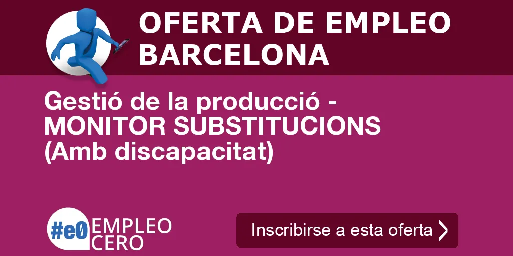 Gestió de la producció - MONITOR SUBSTITUCIONS (Amb discapacitat)