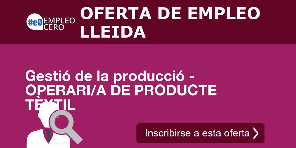 Gestió de la producció - OPERARI/A DE PRODUCTE TÈXTIL Gestió de la producció - OPERARI/A DE PRODUCTE TÈXTIL