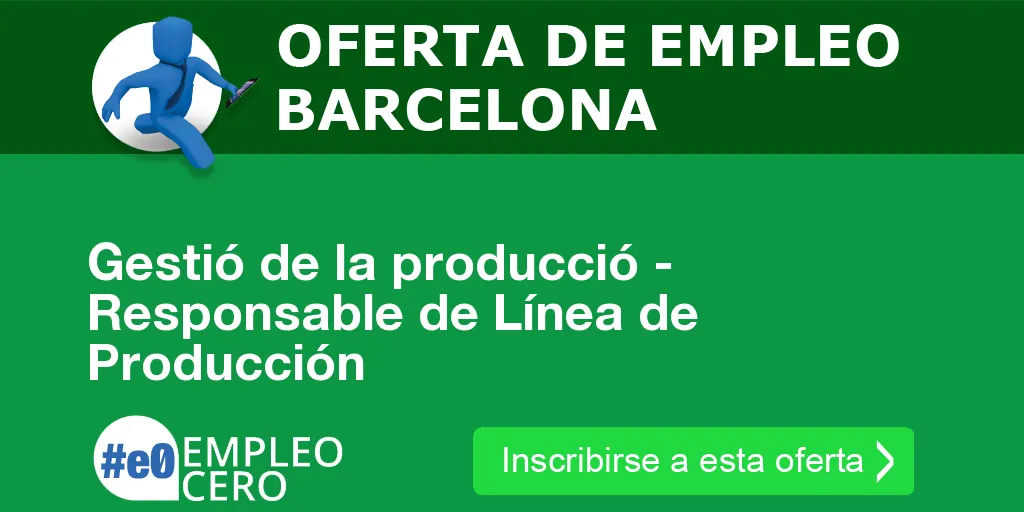 Gestió de la producció - Responsable de Línea de Producción Gestió de la producció - Responsable de Línea de Producción