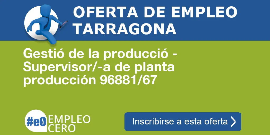 Gestió de la producció - Supervisor/-a de planta producción 96881/67 Gestió de la producció - Supervisor/-a de planta producción 96881/67