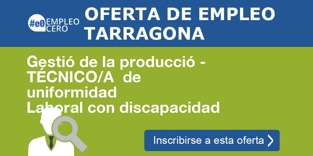 Gestió de la producció - TÉCNICO/A de uniformidad Laboral con discapacidad Gestió de la producció - TÉCNICO/A de uniformidad Laboral con discapacidad