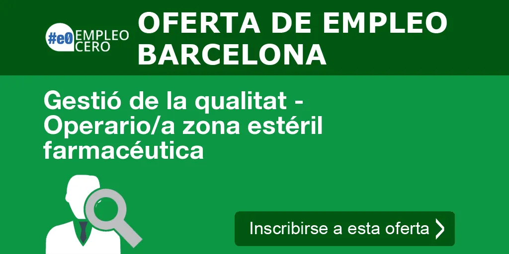 Gestió de la qualitat - Operario/a zona estéril farmacéutica Gestió de la qualitat - Operario/a zona estéril farmacéutica