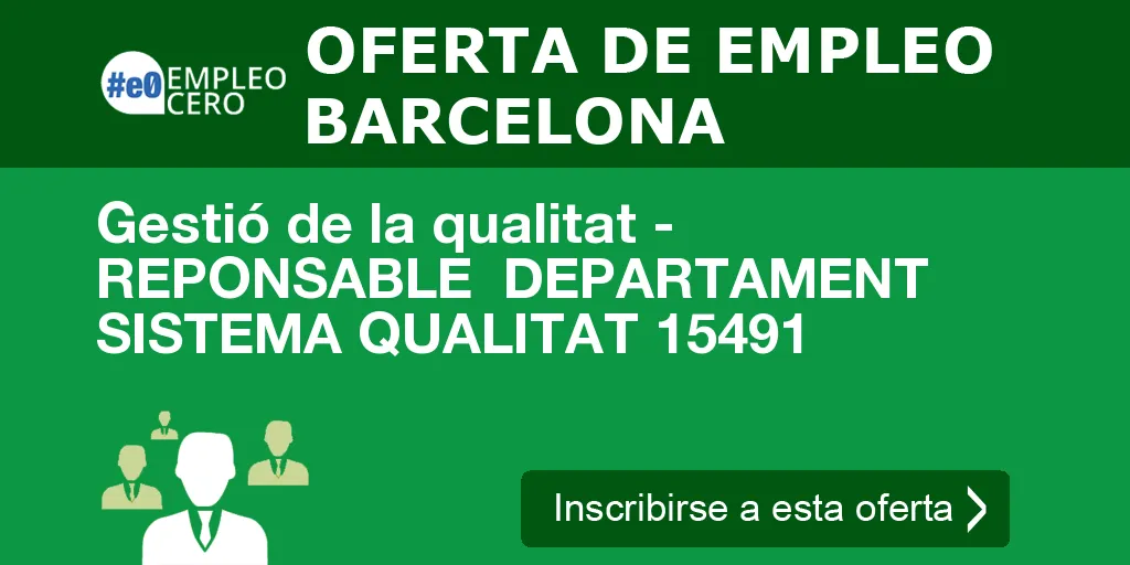 Gestió de la qualitat - REPONSABLE DEPARTAMENT SISTEMA QUALITAT 15491 Gestió de la qualitat - REPONSABLE DEPARTAMENT SISTEMA QUALITAT 15491