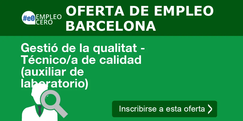 Gestió de la qualitat - Técnico/a de calidad (auxiliar de laboratorio) Gestió de la qualitat - Técnico/a de calidad (auxiliar de laboratorio)