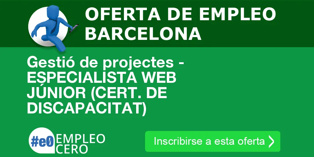 Gestió de projectes - ESPECIALISTA WEB JÚNIOR (CERT. DE DISCAPACITAT) Gestió de projectes - ESPECIALISTA WEB JÚNIOR (CERT. DE DISCAPACITAT)