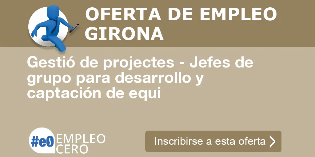 Gestió de projectes - Jefes de grupo para desarrollo y captación de equi Gestió de projectes - Jefes de grupo para desarrollo y captación de equi