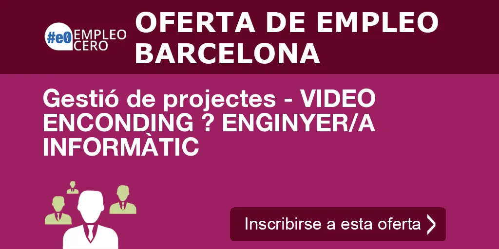Gestió de projectes - VIDEO ENCONDING ? ENGINYER/A INFORMÀTIC Gestió de projectes - VIDEO ENCONDING ? ENGINYER/A INFORMÀTIC