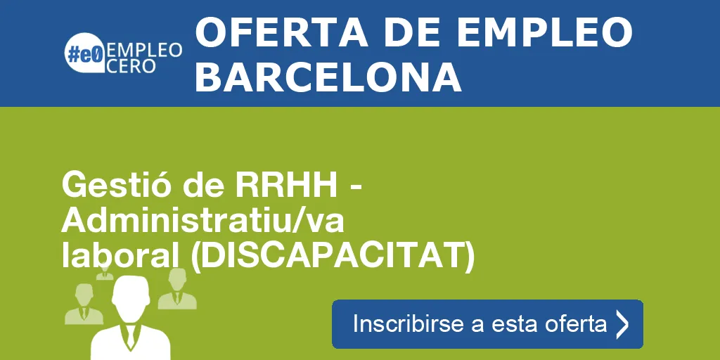 Gestió de RRHH - Administratiu/va laboral (DISCAPACITAT) Gestió de RRHH - Administratiu/va laboral (DISCAPACITAT)