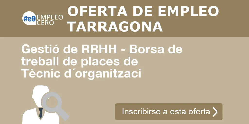 Gestió de RRHH - Borsa de treball de places de Tècnic d´organitzaci Gestió de RRHH - Borsa de treball de places de Tècnic d´organitzaci