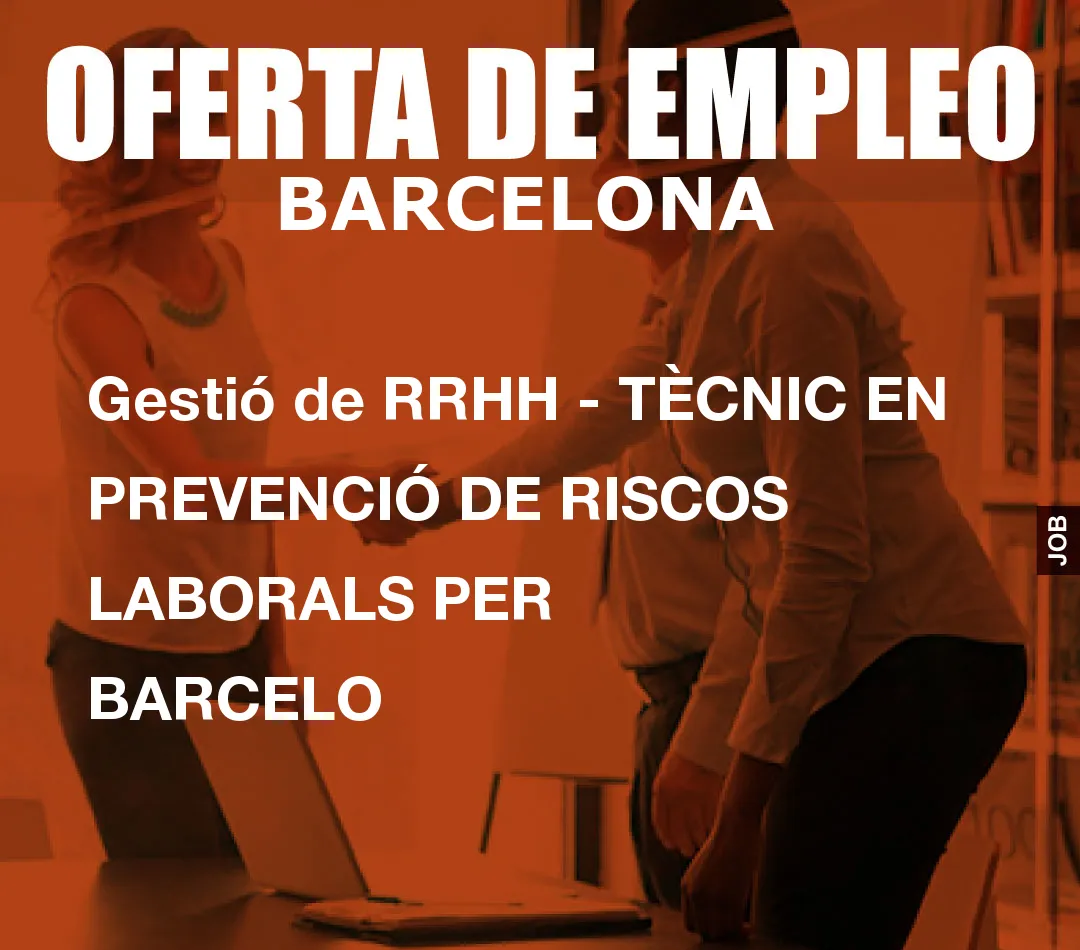 Gestió de RRHH – TÈCNIC EN PREVENCIÓ DE RISCOS LABORALS PER BARCELO
