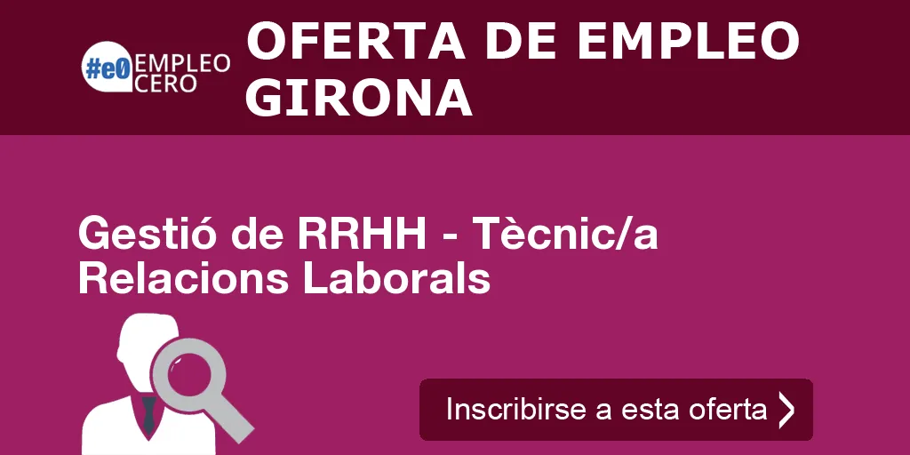 Gestió de RRHH - Tècnic/a Relacions Laborals Gestió de RRHH - Tècnic/a Relacions Laborals