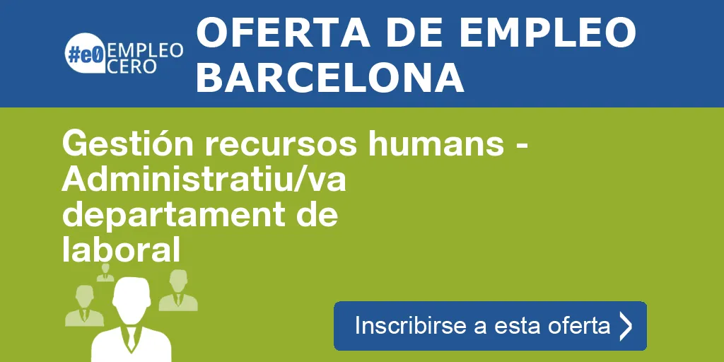 Gestión recursos humans - Administratiu/va departament de laboral Gestión recursos humans - Administratiu/va departament de laboral