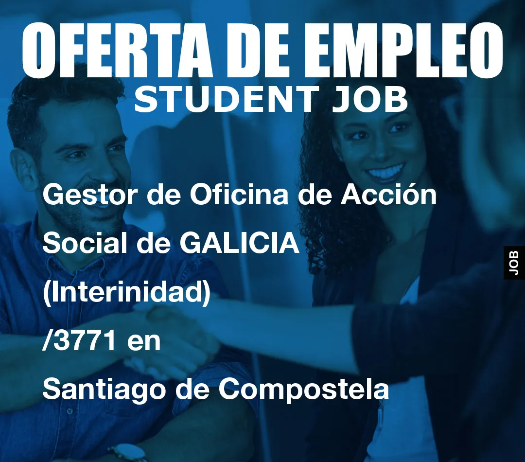 Gestor de Oficina de Acción Social de GALICIA (Interinidad) /3771 en Santiago de Compostela
