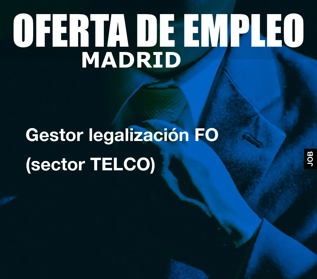 Gestor legalización FO (sector TELCO) Gestor legalización FO (sector TELCO)