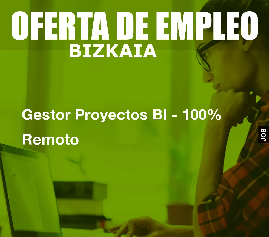 Gestor Proyectos BI - 100% Remoto Gestor Proyectos BI - 100% Remoto