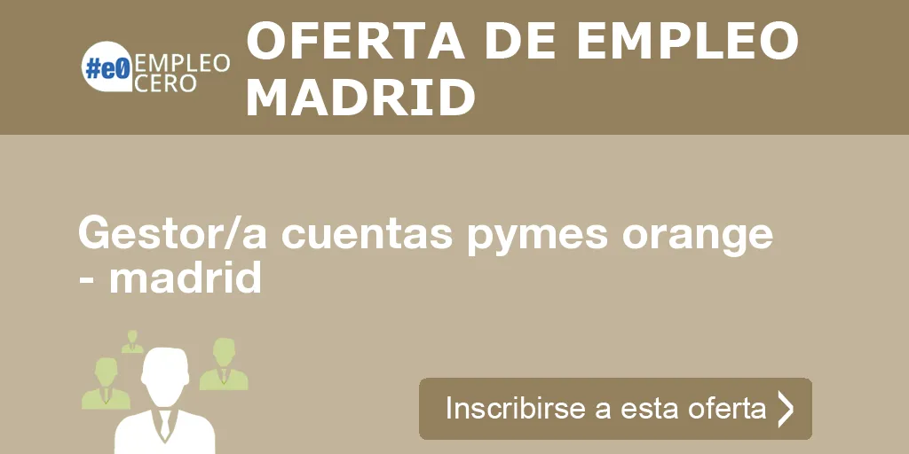 Gestor/a cuentas pymes orange - madrid Gestor/a cuentas pymes orange - madrid