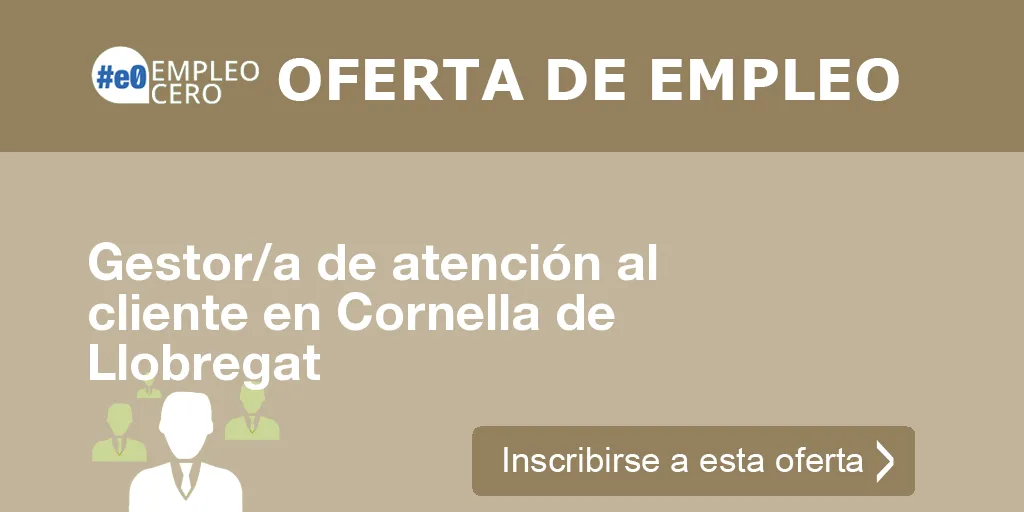 Gestor/a de atención al cliente en Cornella de Llobregat Gestor/a de atención al cliente en Cornella de Llobregat