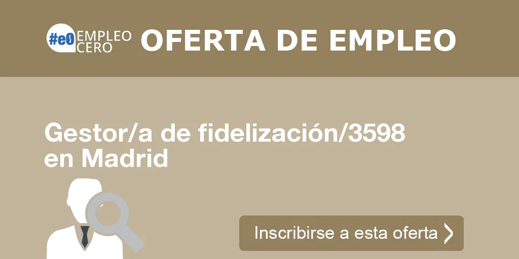 Gestor/a de fidelización/3598 en Madrid Gestor/a de fidelización/3598 en Madrid