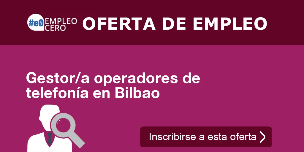 Gestor/a operadores de telefonía en Bilbao