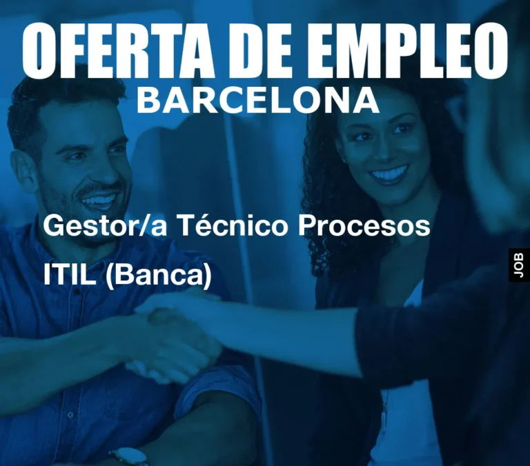 Gestor/a Técnico Procesos ITIL (Banca)