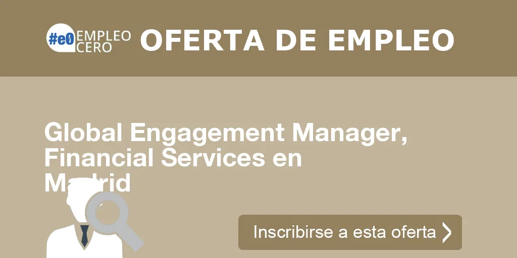 Global Engagement Manager, Financial Services en Madrid