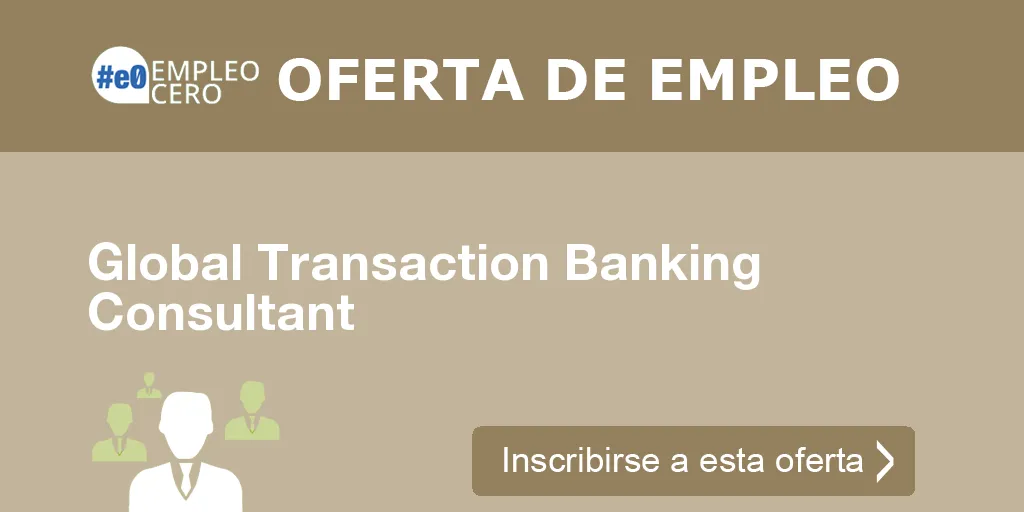Global Transaction Banking Consultant Global Transaction Banking Consultant