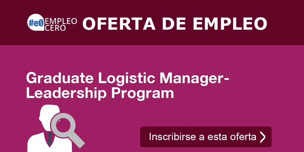 Graduate Logistic Manager- Leadership Program Graduate Logistic Manager- Leadership Program